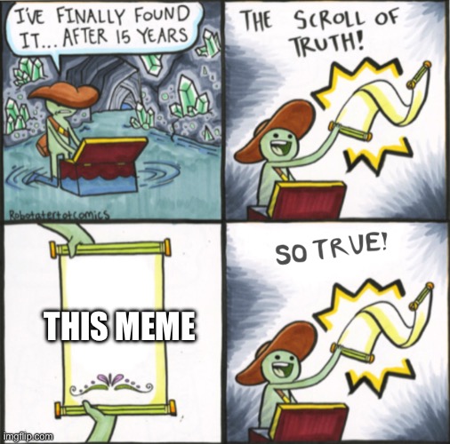 THIS MEME | image tagged in the real scroll of truth | made w/ Imgflip meme maker