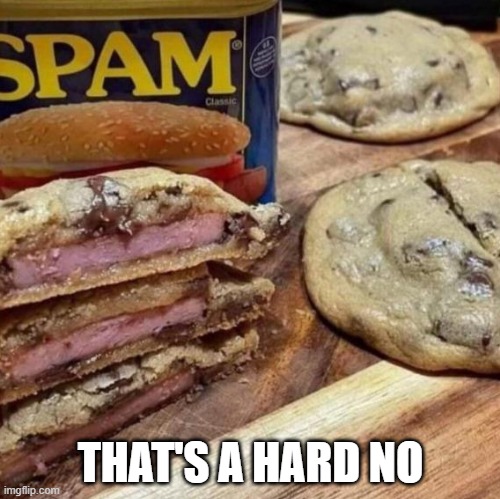 SPAM | THAT'S A HARD NO | image tagged in food | made w/ Imgflip meme maker