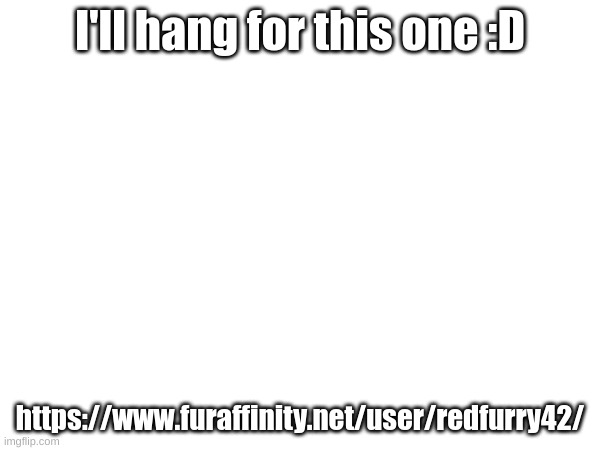 give your best insult | I'll hang for this one :D; https://www.furaffinity.net/user/redfurry42/ | made w/ Imgflip meme maker