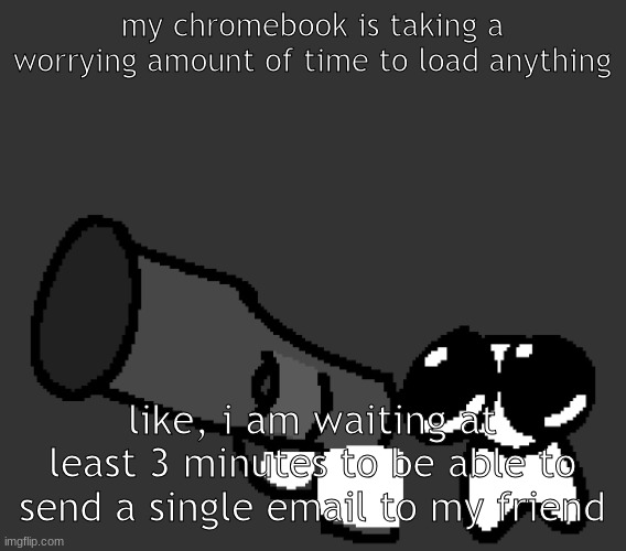 gremlin | my chromebook is taking a worrying amount of time to load anything; like, i am waiting at least 3 minutes to be able to send a single email to my friend | image tagged in gremlin | made w/ Imgflip meme maker