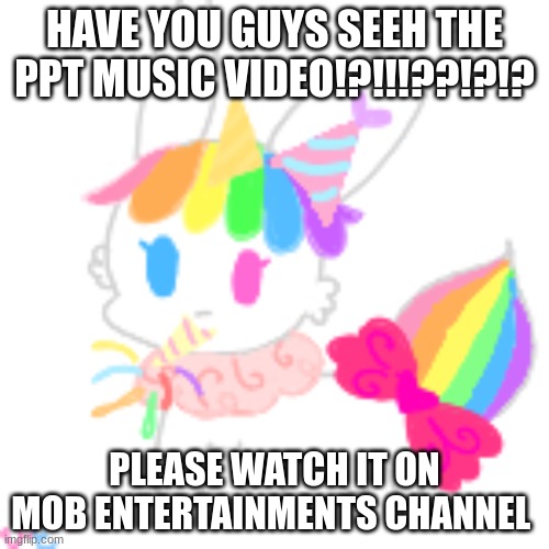 MY NEW FAV SONG!!!! | HAVE YOU GUYS SEEH THE PPT MUSIC VIDEO!?!!!??!?!? PLEASE WATCH IT ON MOB ENTERTAINMENTS CHANNEL | image tagged in poppy playtime | made w/ Imgflip meme maker