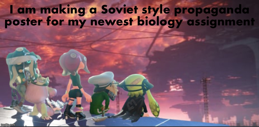 My teacher said that anything creative gets extra credit sooooo | I am making a Soviet style propaganda poster for my newest biology assignment | image tagged in splatoon 3 armored core expansion | made w/ Imgflip meme maker