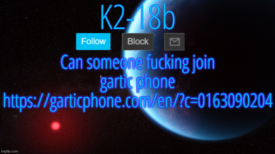https://garticphone.com/en/?c=0163090204 | Can someone fucking join gartic phone
https://garticphone.com/en/?c=0163090204 | image tagged in silver announcement template 5 0 | made w/ Imgflip meme maker