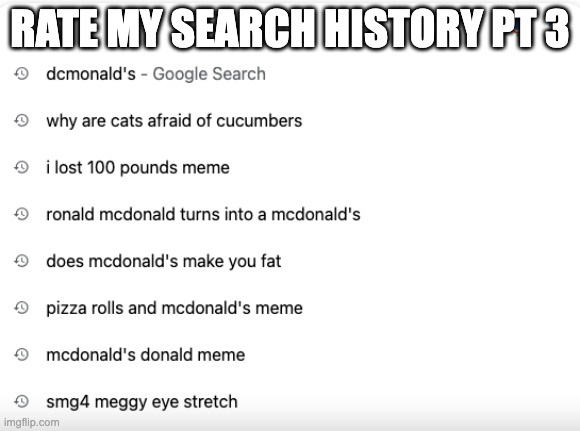 RATE MY SEARCH HISTORY PT 3 | made w/ Imgflip meme maker