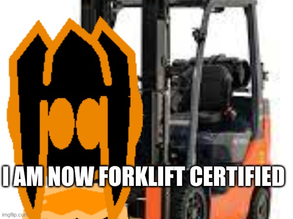 Off topic but I would like to announce that | I AM NOW FORKLIFT CERTIFIED | image tagged in databoot,forklift,certified | made w/ Imgflip meme maker