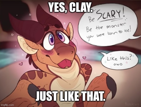 YES, CLAY. JUST LIKE THAT. | image tagged in wings of fire,owo,cuteness overload,dying | made w/ Imgflip meme maker