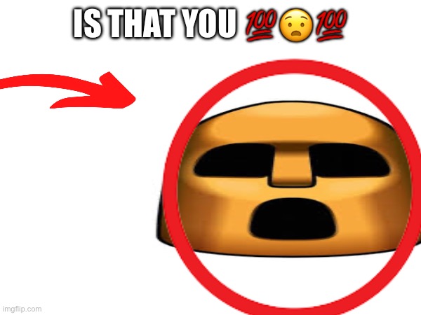 IS THAT YOU ??? | made w/ Imgflip meme maker