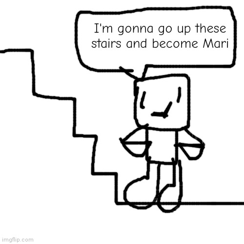 Now introducing a new character that I based off of r/gocommitdie | I'm gonna go up these stairs and become Mari | made w/ Imgflip meme maker