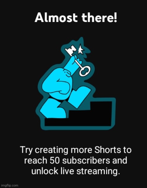 I got to 51 subs but it still shows this when I try to livestream | made w/ Imgflip meme maker