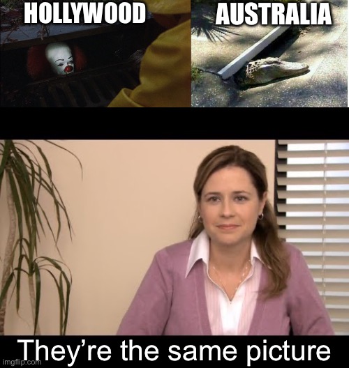 Hollywood cf Australia | HOLLYWOOD; AUSTRALIA; They’re the same picture | image tagged in it clown in sewer,they're the same picture,crocodile,australia | made w/ Imgflip meme maker