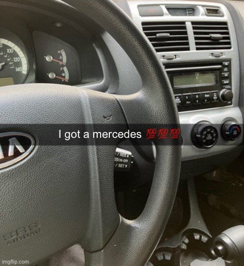 /j | I got a mercedes 💯💯💯 | image tagged in 2008 kia sportage | made w/ Imgflip meme maker