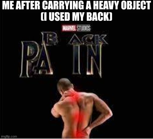 u809 qf4 3grjuq 3gu09j | ME AFTER CARRYING A HEAVY OBJECT
(I USED MY BACK) | image tagged in marvel studios back pain,memes,that,hurt,my,back | made w/ Imgflip meme maker