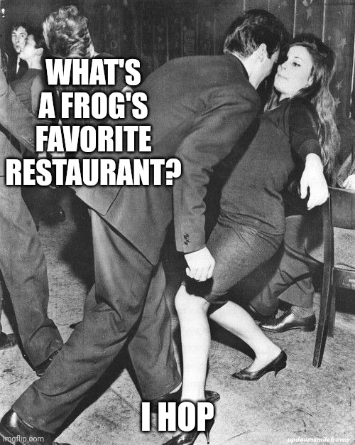 Daddy rabbit memes | WHAT'S A FROG'S FAVORITE RESTAURANT? I HOP | image tagged in daddy rabbit memes,funny,frog,dancing,rock and roll | made w/ Imgflip meme maker