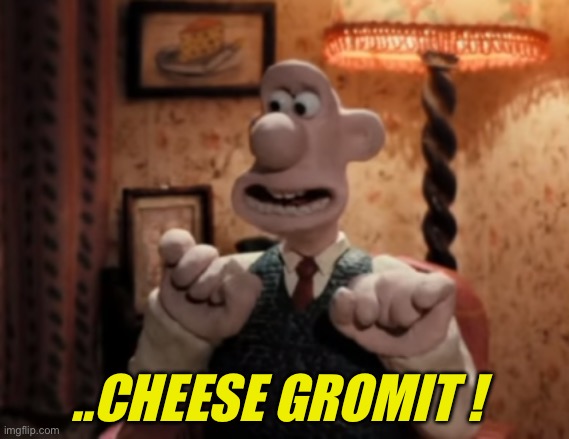 That's It! Cheese! | ..CHEESE GROMIT ! | image tagged in that's it cheese | made w/ Imgflip meme maker