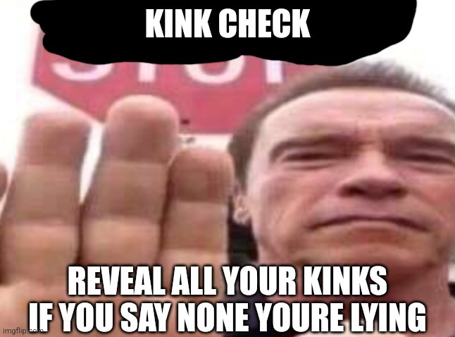 image tagged in kink check | made w/ Imgflip meme maker