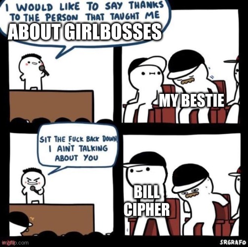 Image title | ABOUT GIRLBOSSES; MY BESTIE; BILL CIPHER | image tagged in i would like to say thanks,bill cipher,boss | made w/ Imgflip meme maker