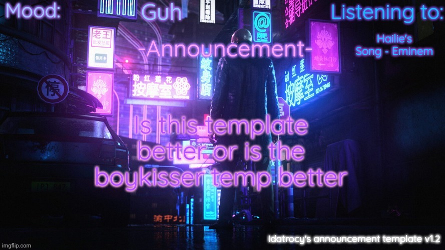 Idatrocy's announcement template v 1.2 | Guh; Hailie's Song - Eminem; Is this template better or is the boykisser temp better | image tagged in idatrocy's announcement template v 1 2 | made w/ Imgflip meme maker