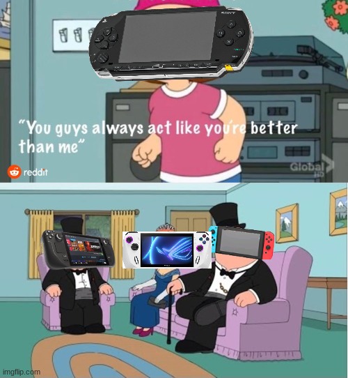 psp's mid | image tagged in you guys always act like you're better than me | made w/ Imgflip meme maker
