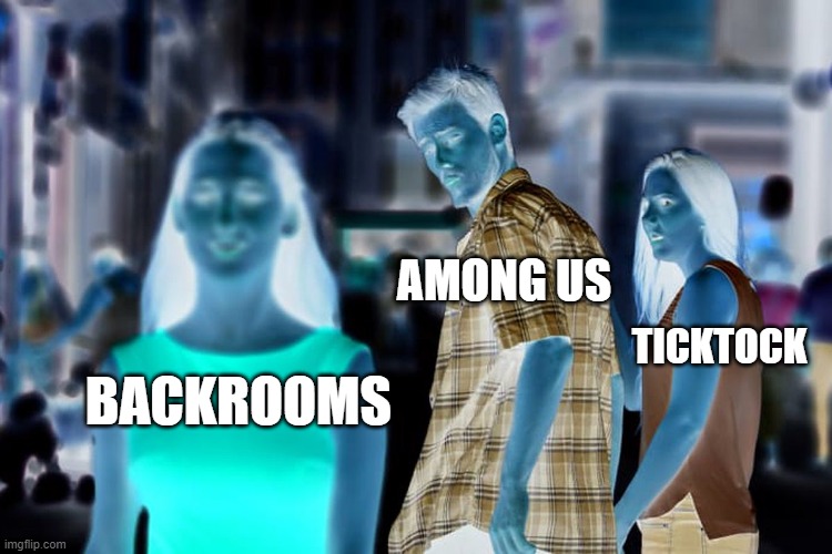 Distracted Boyfriend | AMONG US; TICKTOCK; BACKROOMS | image tagged in memes,distracted boyfriend | made w/ Imgflip meme maker