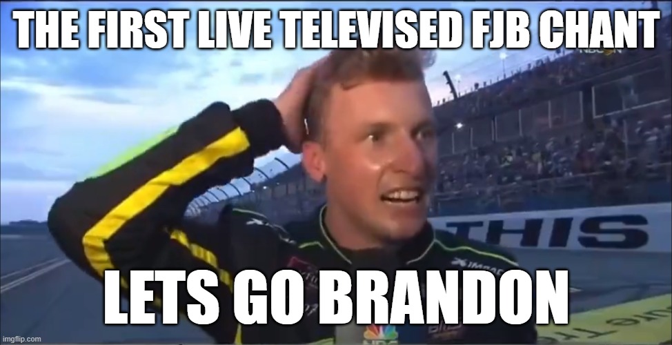 Proud moments in TV history | THE FIRST LIVE TELEVISED FJB CHANT; LETS GO BRANDON | image tagged in fjb,joe biden,biden,dementia,brandon,lets go | made w/ Imgflip meme maker