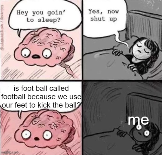 Soccer | is foot ball called football because we use our feet to kick the ball? me | image tagged in waking up brain | made w/ Imgflip meme maker
