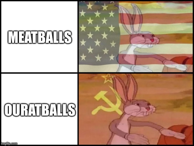 Capitalist and communist | MEATBALLS; OURATBALLS | image tagged in capitalist and communist | made w/ Imgflip meme maker