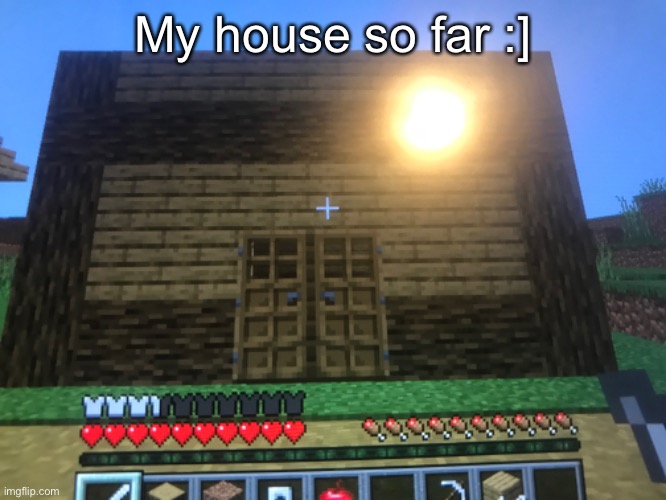 So far, I’m not done | My house so far :] | made w/ Imgflip meme maker