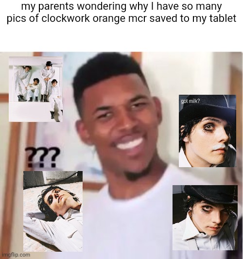 they just look so slay... gee dressed as a blonde twink is just so ahh | my parents wondering why I have so many pics of clockwork orange mcr saved to my tablet | image tagged in nick young,mcr,my chemical romance,a clockwork orange | made w/ Imgflip meme maker