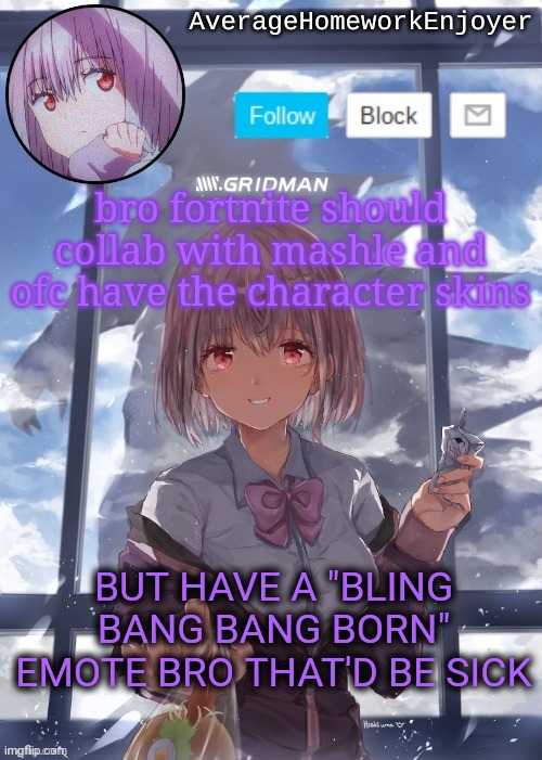 mashle opening 2 slaps | bro fortnite should collab with mashle and ofc have the character skins; BUT HAVE A "BLING BANG BANG BORN" EMOTE BRO THAT'D BE SICK | image tagged in homework enjoyers temp | made w/ Imgflip meme maker