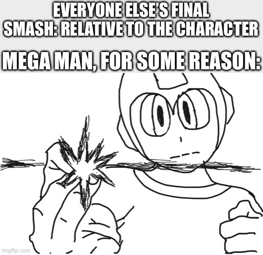 Mf throws a hollow purple at you before getting his other selves to fry you | EVERYONE ELSE’S FINAL SMASH: RELATIVE TO THE CHARACTER; MEGA MAN, FOR SOME REASON: | image tagged in super smash bros,funny,anime | made w/ Imgflip meme maker