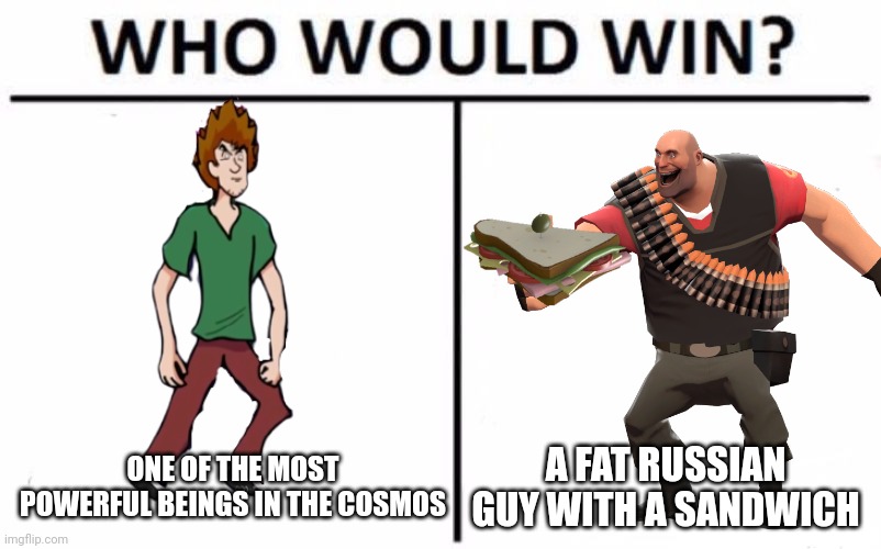 Who Would Win? Meme | ONE OF THE MOST POWERFUL BEINGS IN THE COSMOS A FAT RUSSIAN GUY WITH A SANDWICH | image tagged in memes,who would win | made w/ Imgflip meme maker