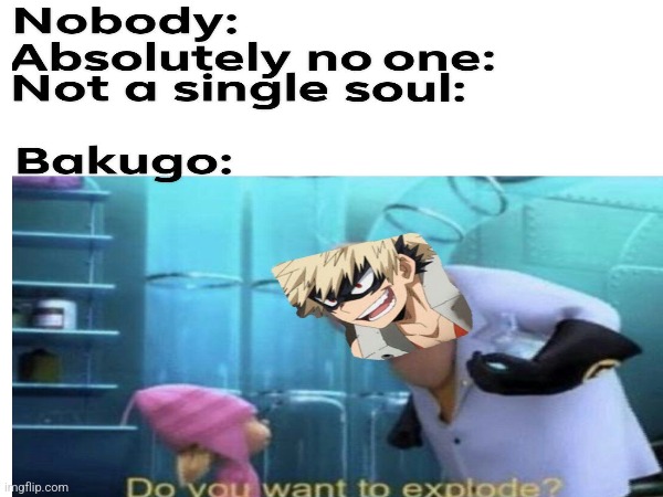 True though | image tagged in bakugo,do you want to explode | made w/ Imgflip meme maker