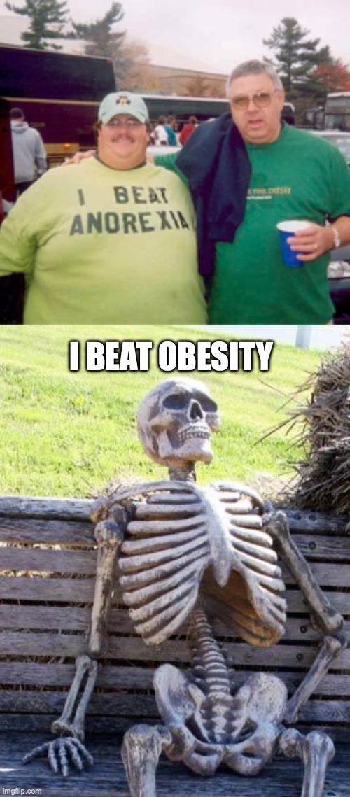 I BEAT OBESITY | image tagged in memes,waiting skeleton | made w/ Imgflip meme maker