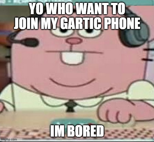 https://garticphone.com/en/?c=01e1ad2564 | YO WHO WANT TO JOIN MY GARTIC PHONE; IM BORED | image tagged in richard watterson gaming | made w/ Imgflip meme maker
