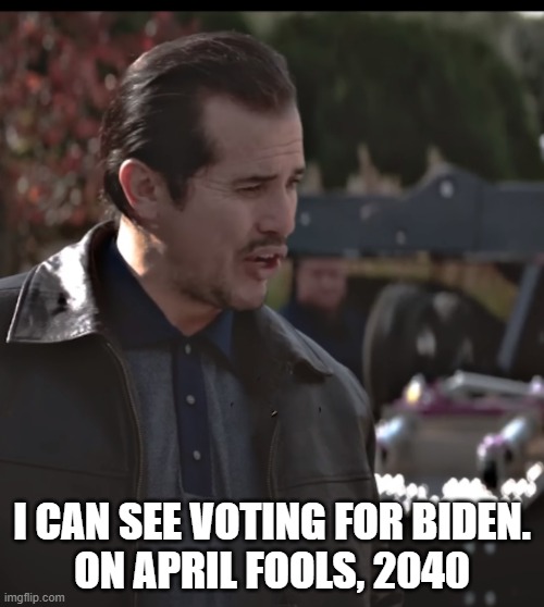 MAGA Biden Support | I CAN SEE VOTING FOR BIDEN.
ON APRIL FOOLS, 2040 | image tagged in john wick,triggered john wick,april fools,april fools day,april fool's day,fjb | made w/ Imgflip meme maker