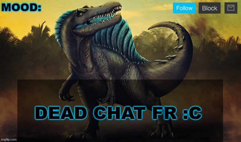 JPSpinoSaurus template 2024 v2 | DEAD CHAT FR :C | image tagged in jpspinosaurus template 2024 v2 | made w/ Imgflip meme maker
