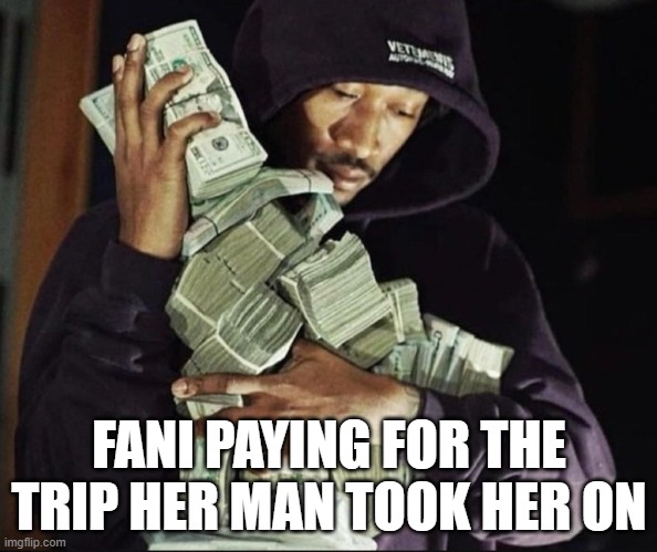 Big fat Fani | FANI PAYING FOR THE TRIP HER MAN TOOK HER ON | image tagged in make it rain,fani willis,donald trump,corruption,government corruption,us government | made w/ Imgflip meme maker