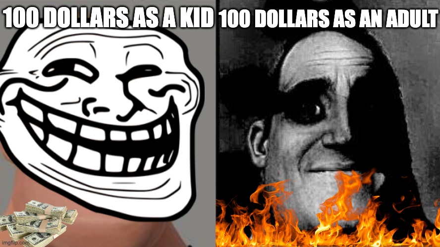 Traumatized Mr. Incredible | 100 DOLLARS AS A KID; 100 DOLLARS AS AN ADULT | image tagged in traumatized mr incredible | made w/ Imgflip meme maker