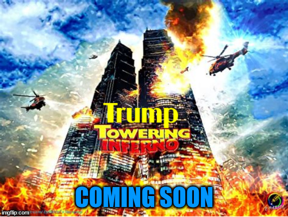 Trump's "TOWERING INFERNO" | image tagged in trump tower nyc,trump's bankrupt again,fire sale,poor loser,magaidiot,prision | made w/ Imgflip meme maker
