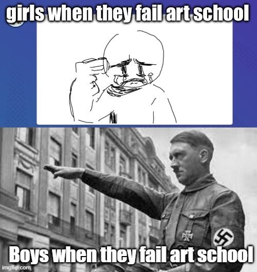 Boys when they fail art school | made w/ Imgflip meme maker