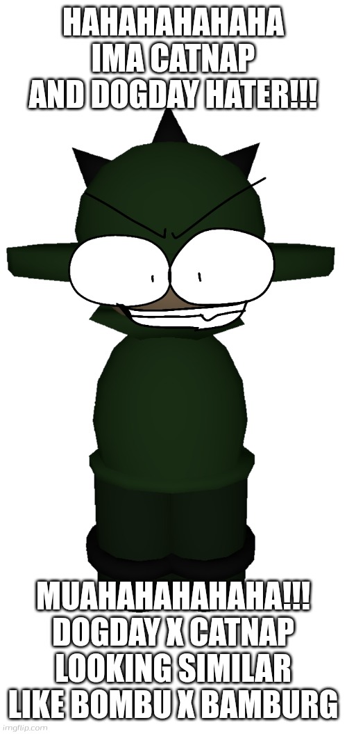 Bomius is Dogday and Catnap Hater lololololol | HAHAHAHAHAHA IMA CATNAP AND DOGDAY HATER!!! MUAHAHAHAHAHA!!! DOGDAY X CATNAP LOOKING SIMILAR LIKE BOMBU X BAMBURG | image tagged in new bomius from vs banbodi,smiling critters,vs banbodi,banbodi,bomius | made w/ Imgflip meme maker