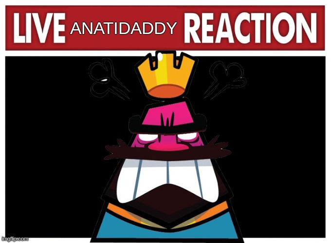 Live reaction | ANATIDADDY | image tagged in live reaction | made w/ Imgflip meme maker