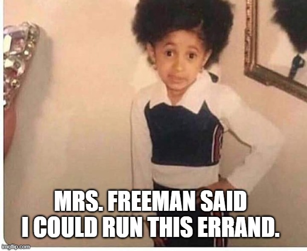 Whenever i put a hall pass on her desk, she throws that shit to the ground man | MRS. FREEMAN SAID I COULD RUN THIS ERRAND. | image tagged in hall pass | made w/ Imgflip meme maker