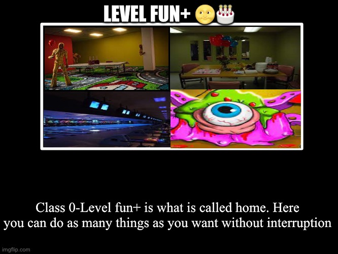 All Endings | LEVEL FUN+ 🌝🎂; Class 0-Level fun+ is what is called home. Here you can do as many things as you want without interruption | image tagged in all endings | made w/ Imgflip meme maker