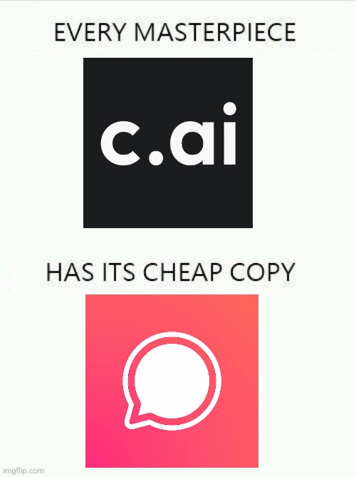 C.ai VS Chai | image tagged in every masterpiece has its cheap copy larger | made w/ Imgflip meme maker