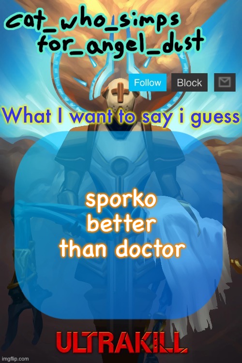 srry doctor still luv u | sporko better than doctor | image tagged in cat gabriel template | made w/ Imgflip meme maker