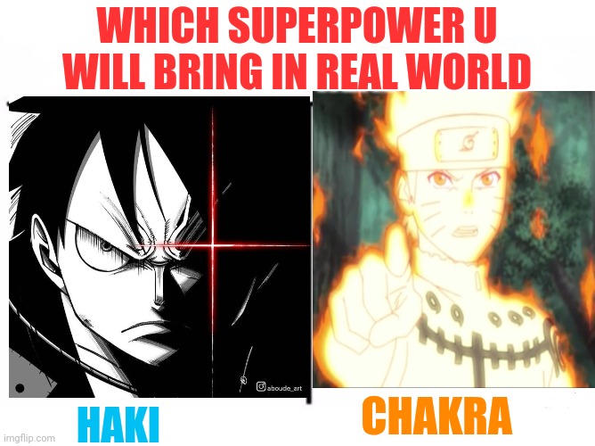Haki vs Chakra | WHICH SUPERPOWER U WILL BRING IN REAL WORLD; HAKI; CHAKRA | image tagged in who would win blank,front page plz,memes | made w/ Imgflip meme maker