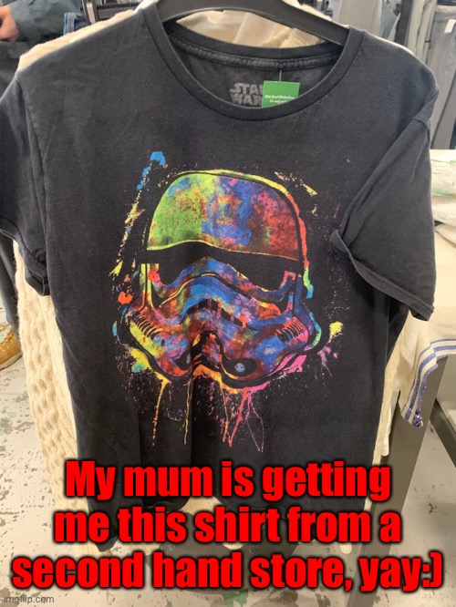 My mum is getting me this shirt from a second hand store, yay:) | made w/ Imgflip meme maker