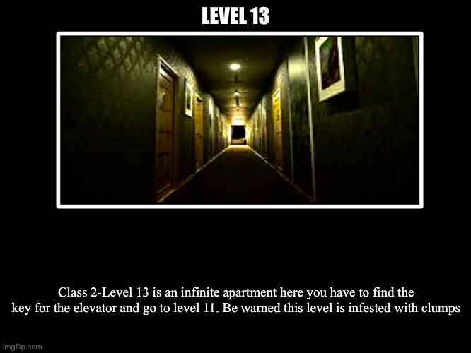 All Endings | LEVEL 13; Class 2-Level 13 is an infinite apartment here you have to find the key for the elevator and go to level 11. Be warned this level is infested with clumps | image tagged in all endings | made w/ Imgflip meme maker