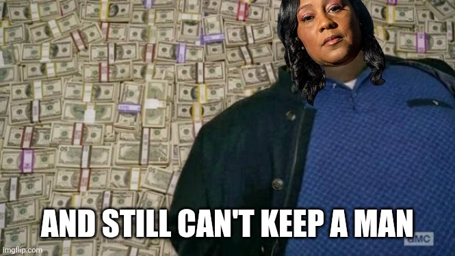 Embezzlement can't buy you love | AND STILL CAN'T KEEP A MAN | image tagged in huell money,fani willis,rigged elections,voter fraud,criminal,georgia | made w/ Imgflip meme maker